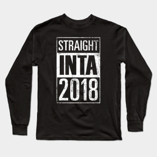 STRAIGHT INTA 2018 Long Sleeve T-Shirt